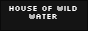 House of Wild Water
